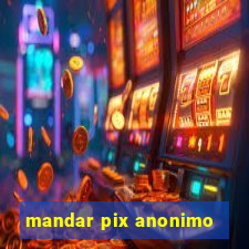 mandar pix anonimo